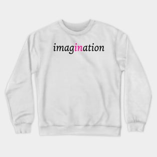 Imagination is in Crewneck Sweatshirt